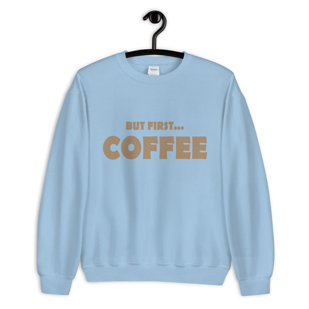 But First...COFFEE- Unisex Sweatshirt