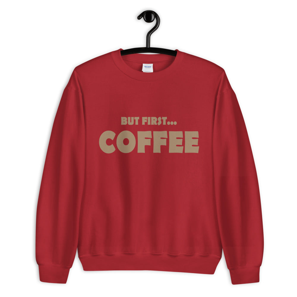 But First...COFFEE- Unisex Sweatshirt