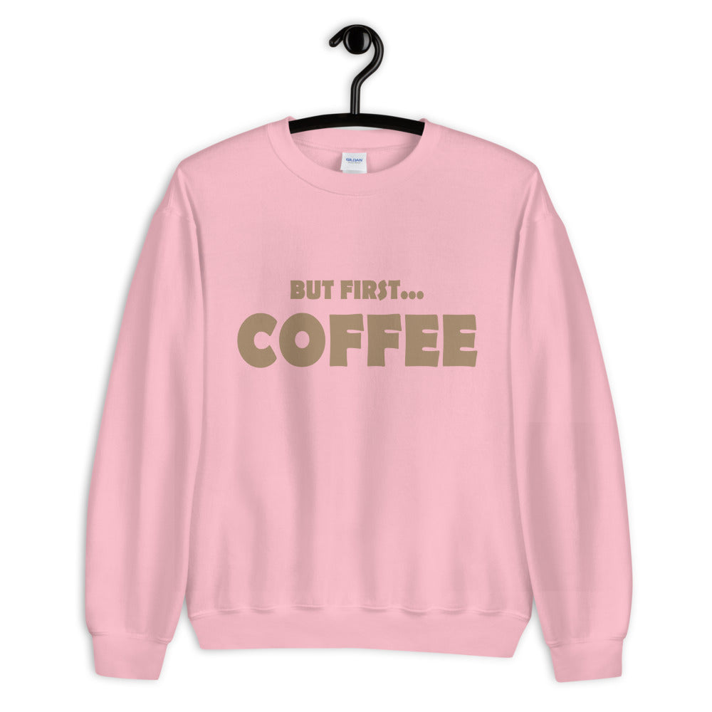 But First...COFFEE- Unisex Sweatshirt