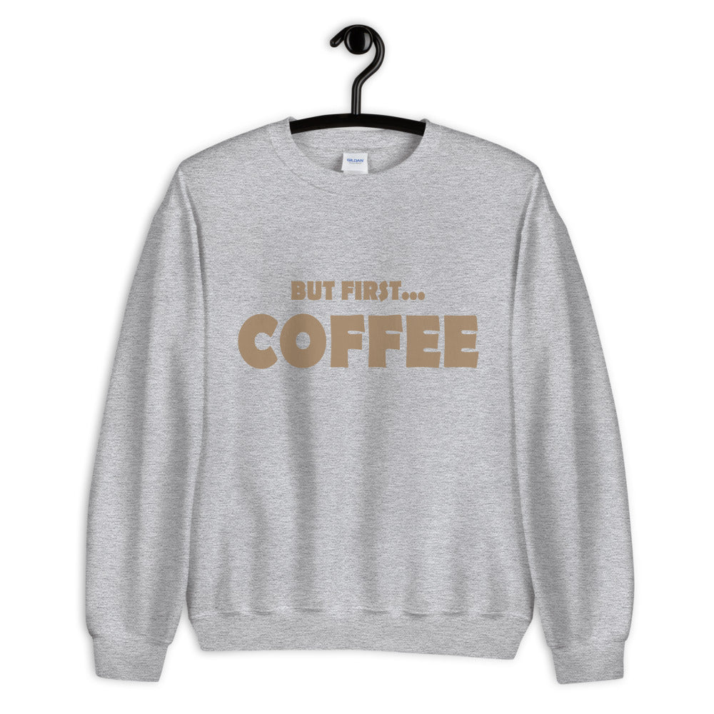 But First...COFFEE- Unisex Sweatshirt