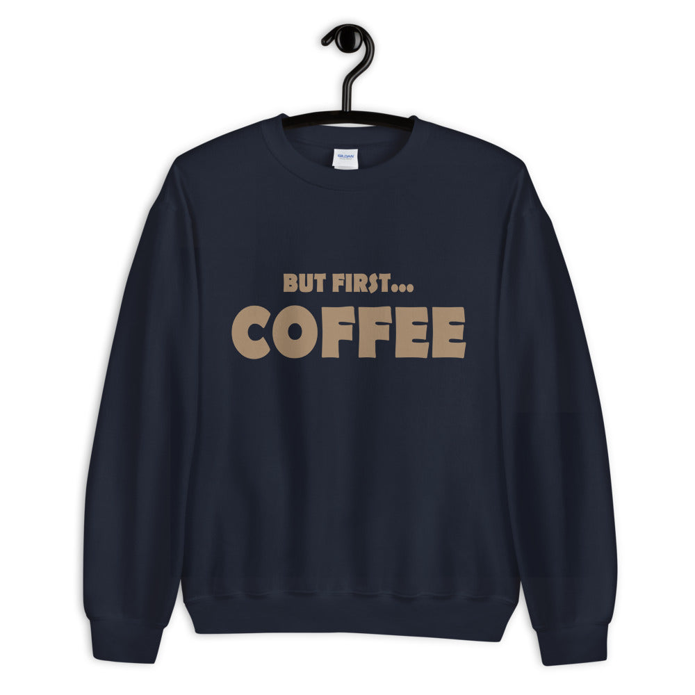 But First...COFFEE- Unisex Sweatshirt